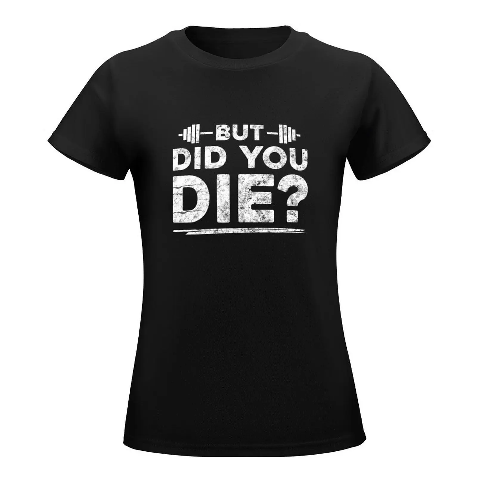 But Did You Die? T-Shirt aesthetic clothes animal print shirt for girls korean fashion cute tops t shirt Women