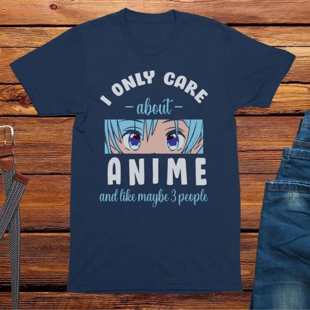 

I Only Care About Anime And Like Maybe 3 People Women Fashion Printed Tee Shirts Unisex 100% Cotton Crew Neck Tops Retro Tshirts