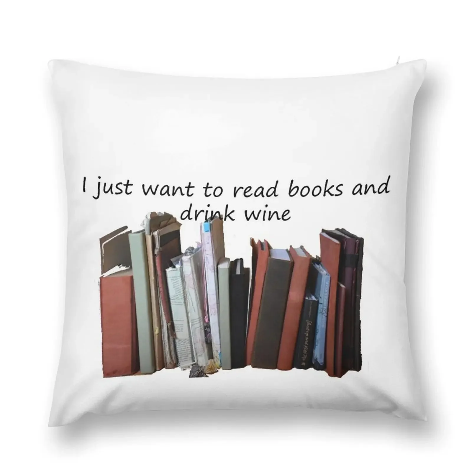 I just want to read books and drink wine Throw Pillow Decorative Sofa Cushion Pillow Case pillow