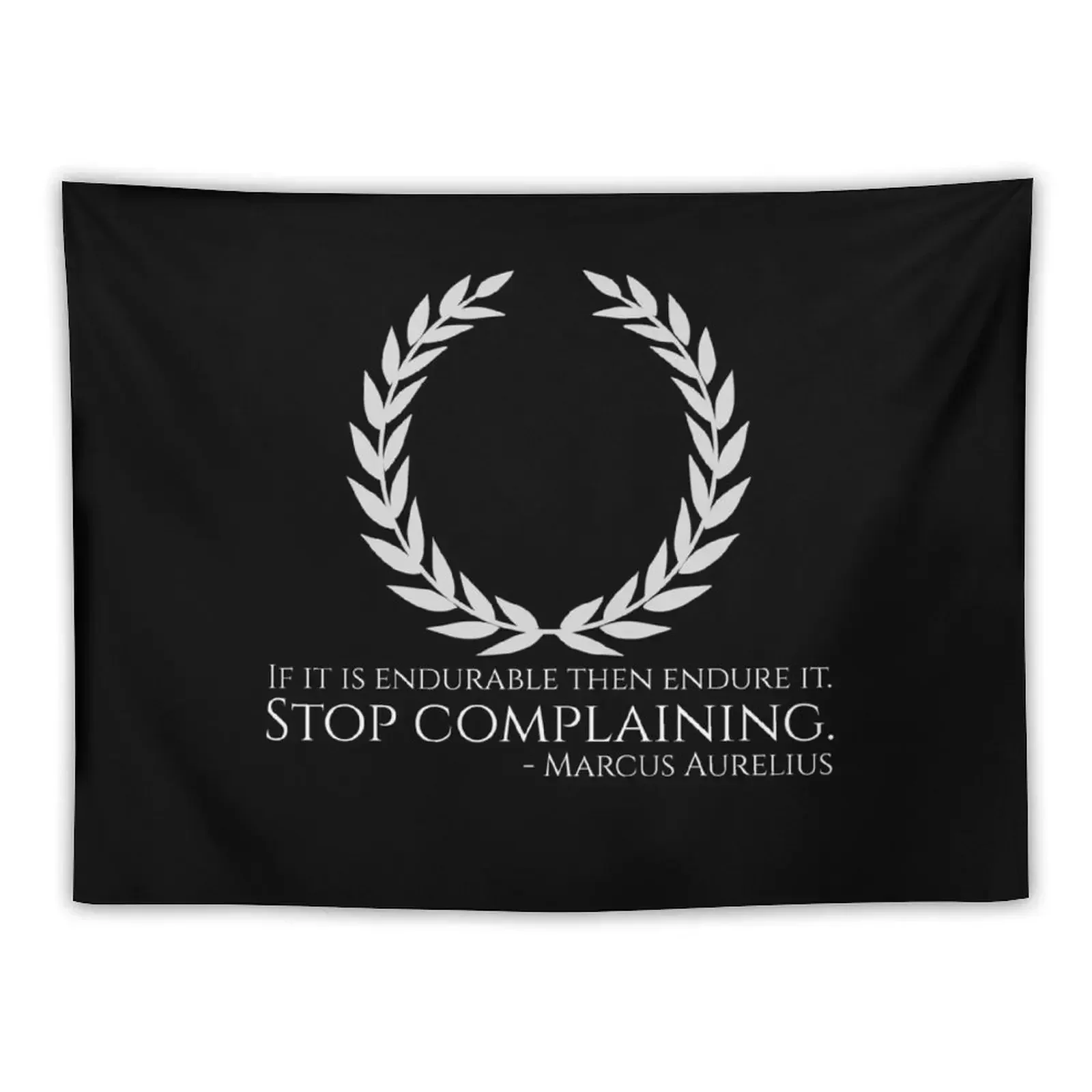 If it is endurable then endure it. Stop complaining. - Marcus Aurelius - Stoic Philosophy Quote Tapestry Wall Hanging Tapestry