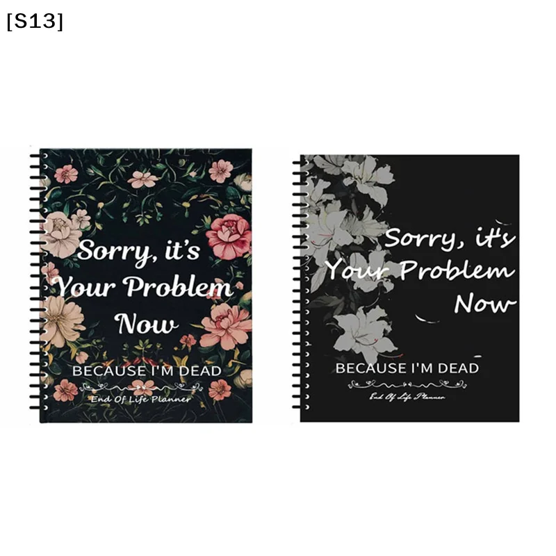 

Sorry, It's Your Problem Now, Because I'm Dead Funny End Of Life Planner For Final Wishes & Arrangements Humorous Notebook[Q]Q@