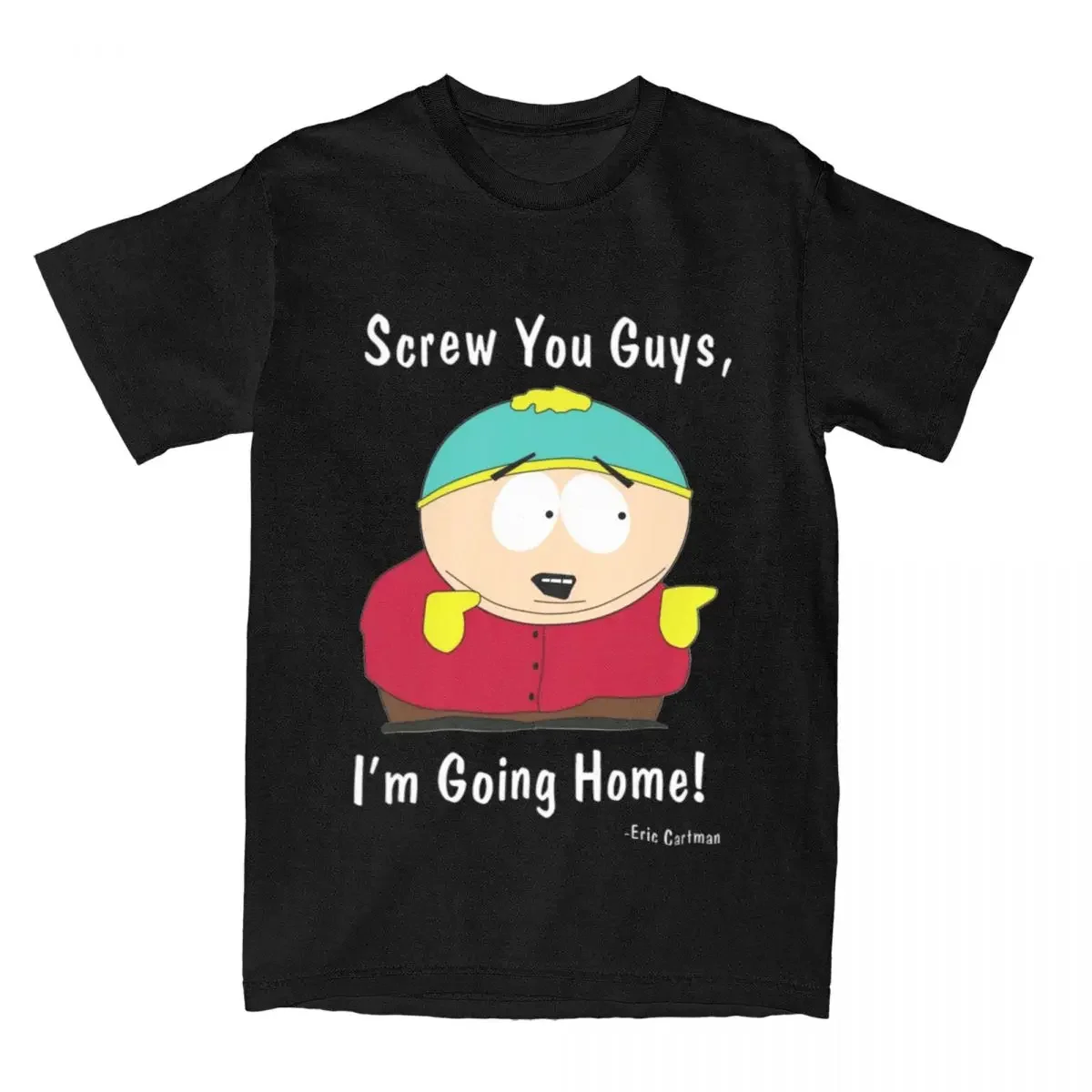 Southpark Eric Cartman Men T Shirt Screw You Guys I'm Going Home Funny Tee Shirt Short Sleeve Round Neck T-Shirts 100% Cotton