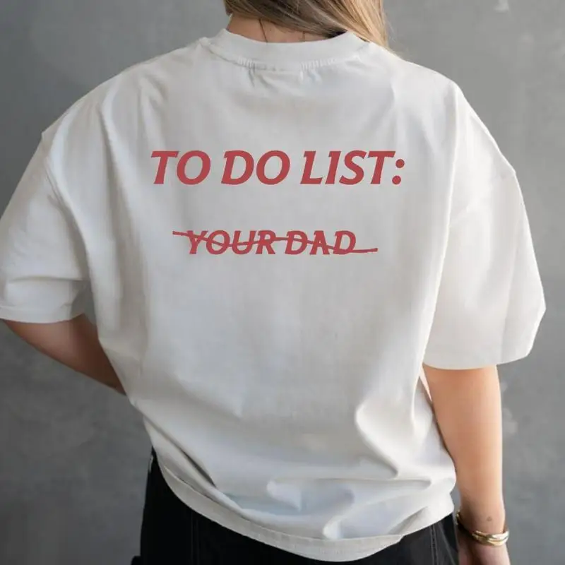 

Women's To Do List Your Dad T-shirt Funny Sarcastic Slogan Tee Casual Streetwear Top