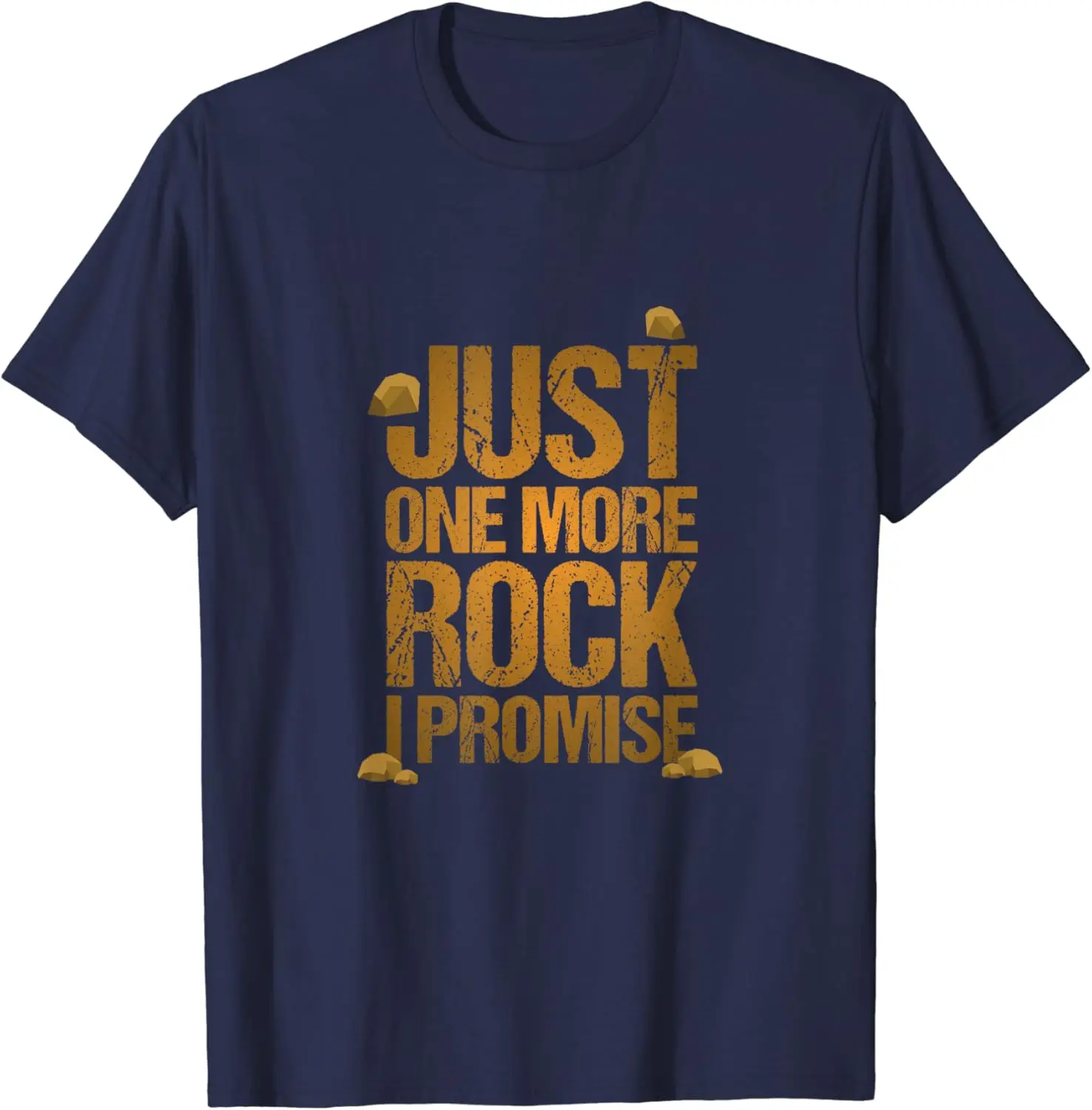 Just One More Rock I Promise Geology Funny Gift T-Shirt Address Scientist Funny T-shirt Summer Men's Casual Fashion Style Top