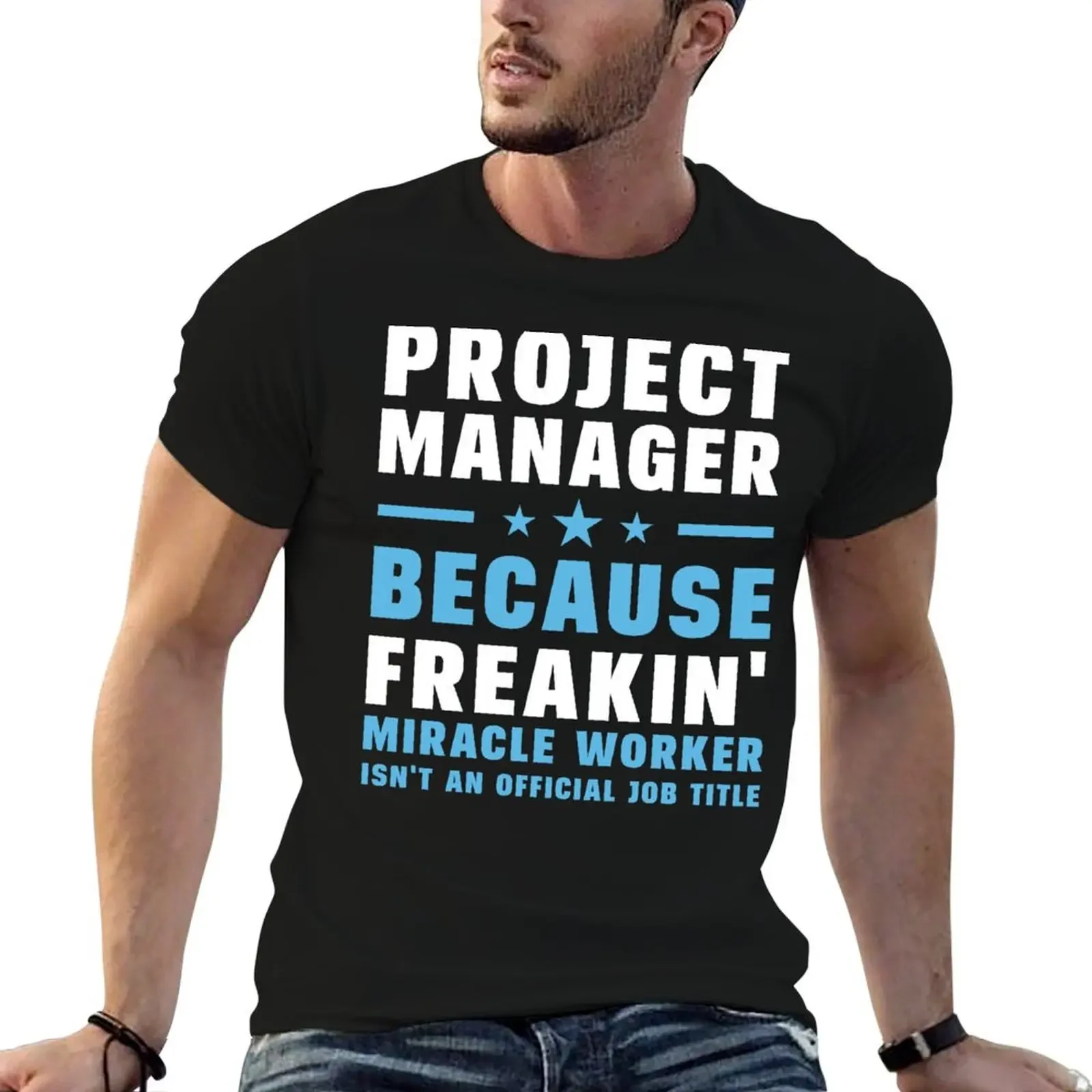 

Project Manager Because Freakin' Miracle Worker Isn't An Official Job Title T-Shirt korean fashion cotton t shirt men