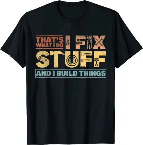 NEW That's What I Do, I Fix Stuff And I Build Things Weathered Tee T-Shirt S-3XL