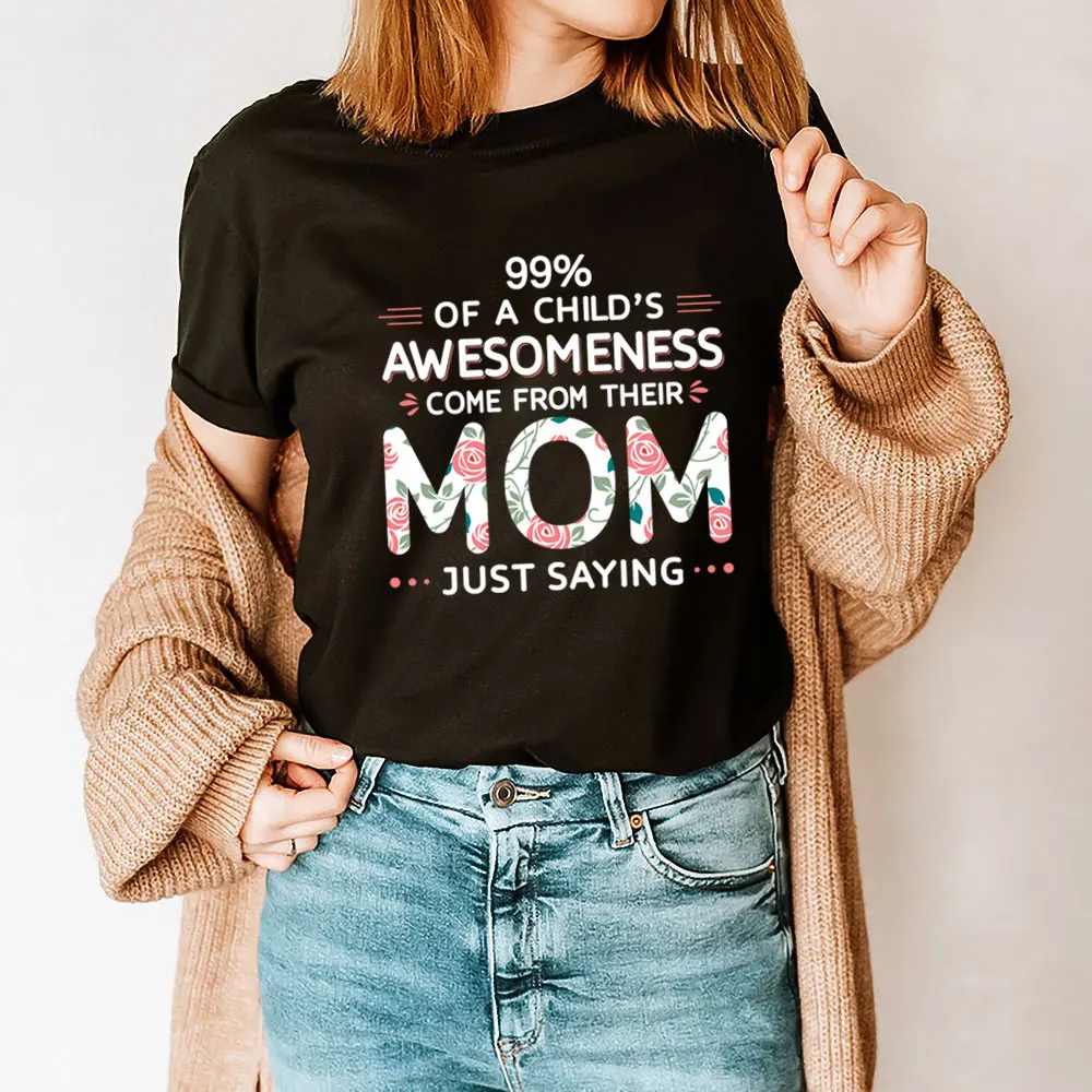 

A Child's Awesomeness Come From Their Mom Mother's Day Shirt 100%Cotton Women Tshirt Mom Funny Summer Casual Short Sleeve Top