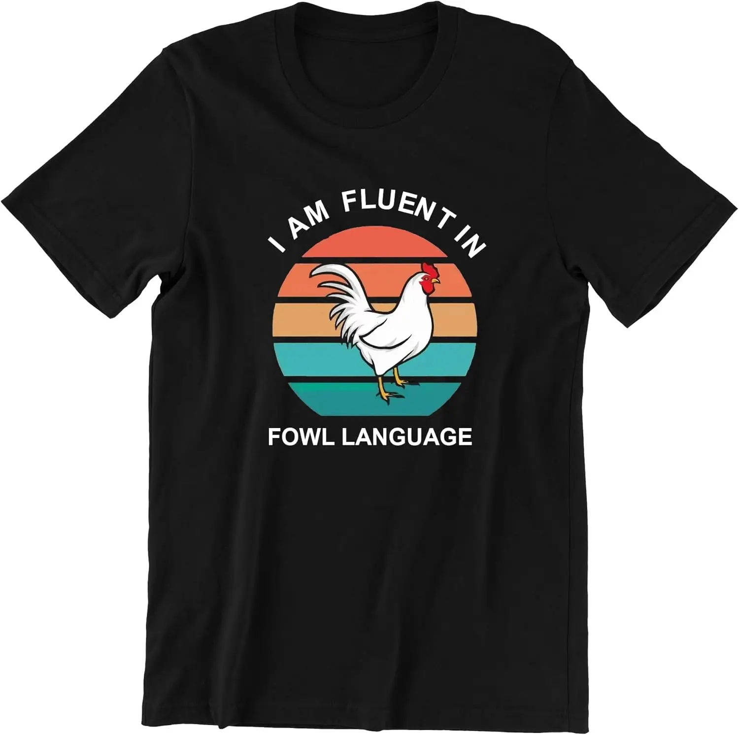 I am Fluent in Fowl Language Shirt - Funny and Humorous Design T-Shirt Chicken Lover Tee for Men and Women