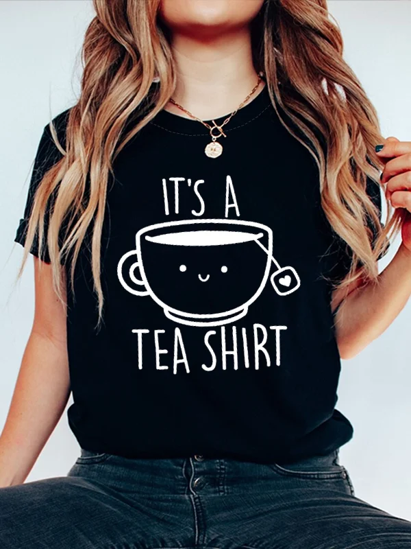 

It Is A Tea Shirt Slogan Women T-shirt Cute Cotton Teacup Head Funny Print Female Shirt New Casual Voguish Comfort Girl Tee