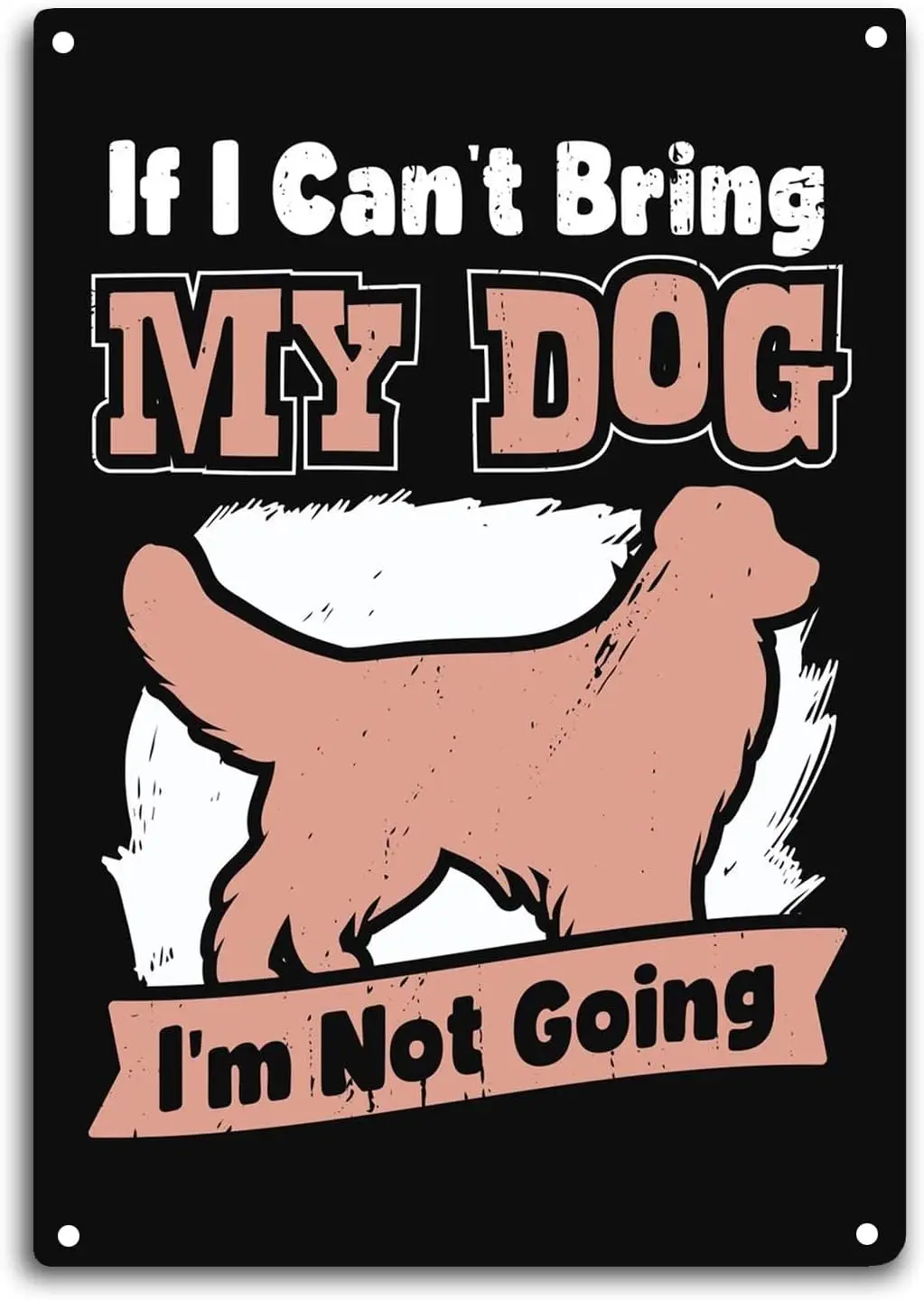 Pet Dog Tin Sign Room Wall Window Decor If I Can't Bring My Dog I'm Not Going Funny Quote Wall Art Metal Poster Kitchen