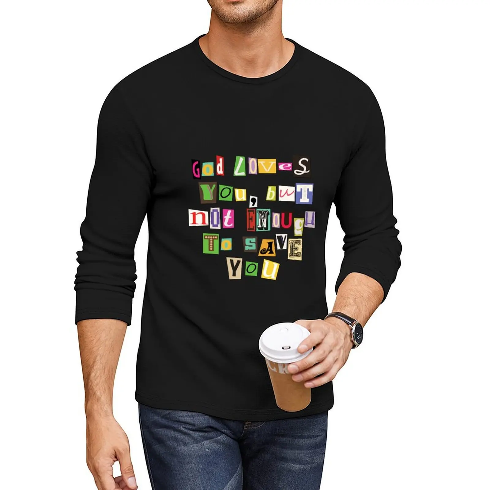 god loves you ransom note Long T-Shirt kawaii clothes quick drying shirt Aesthetic clothing funny t shirts mens tall t shirts