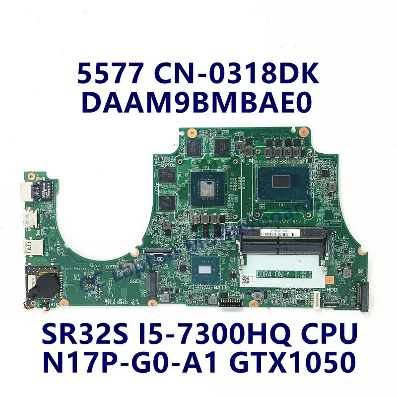 

CN-0318DK 0318DK 318DK For Dell 5577 Laptop Motherboard With SR32S I5-7300HQ CPU N17P-G0-A1 GTX1050 DAAM9BMBAE0 100% Full Tested