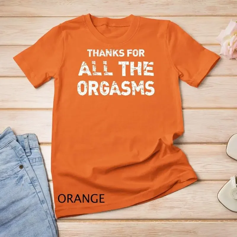 Thanks For All Orgasms Funny Naughty Sexy Valentine Gift T Shirt Unisex T shirt