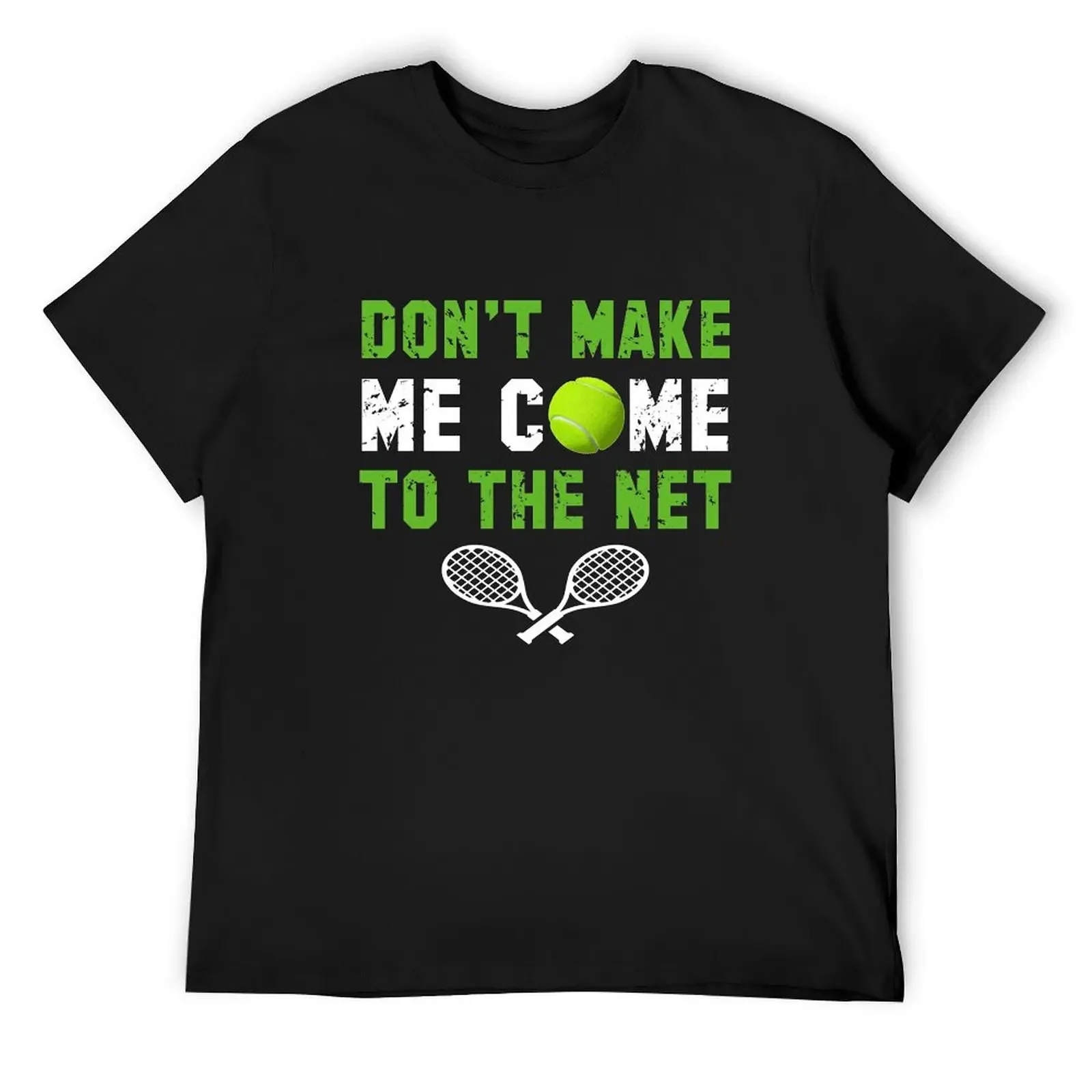 Don't Make Me Come To The Net - Funny Gifts for Tennis Players T-Shirt oversized t shirt quick-drying new edition Men's clothing