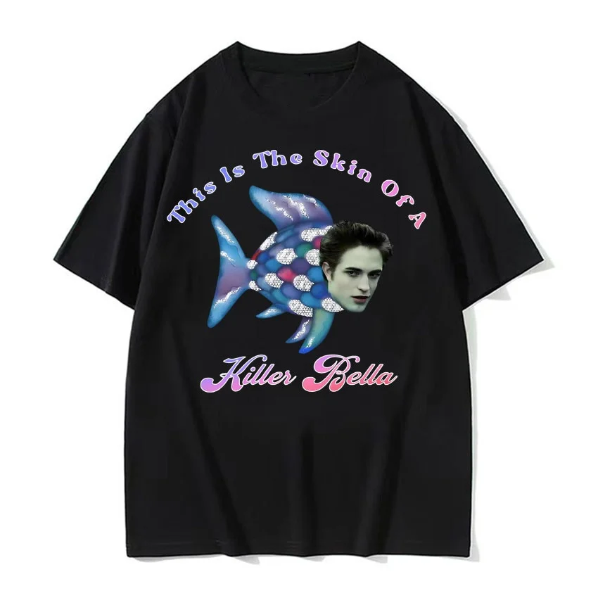 

This Is The Skin of A Killer Bella Meme T-Shirt Twilight Rainbow Fish Funny T-Shirt Summer Men's Women's Casual Cotton T-Shirt