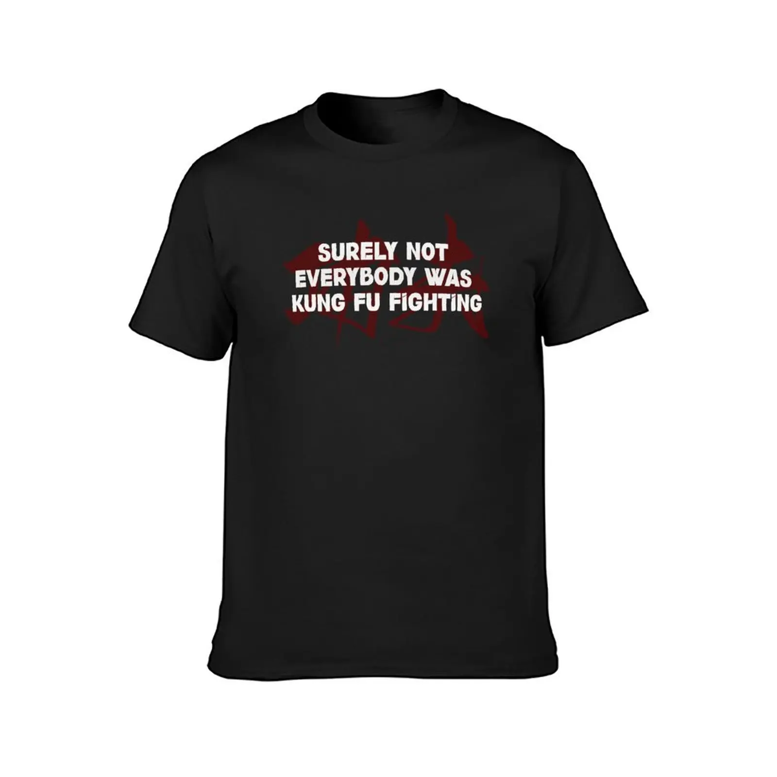 Surely Not Everybody Was Kung Fu Fighting Essential, Funny T-Shirt sweat funnys blacks fitted t shirts for men