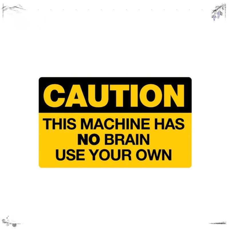 1 Piece Warning This Machine Has No Brain USE YOUR OWN Car Sticker PVC Vinyl Decal 10.2*6CM,KK