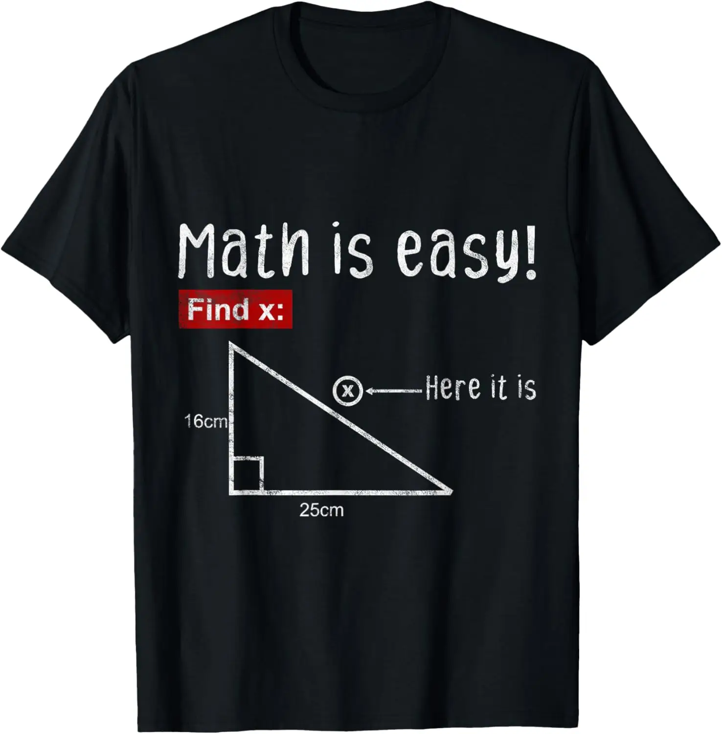 Triangle Geometry Math Is Easy Find X Here It Is Gift T-Shirt