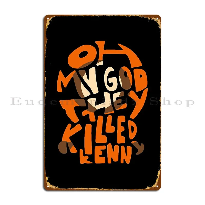 They Killed Kenny Metal Sign Wall Cave Character Living Room Decoration Garage Tin Sign Poster