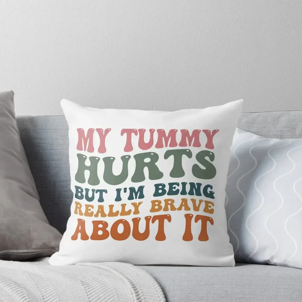 My Tummy Hurts But I'm Being Really Brave About It Throw Pillow Sofa Covers For Living Room Sofa Cushions Covers pillow