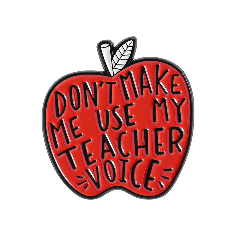 

Teachers' Day Apple Enamel Pins Custom Don't Make Me Use My Teacher Voice Brooches Backpack Lapel Badges Jewelry Teacher Gifts