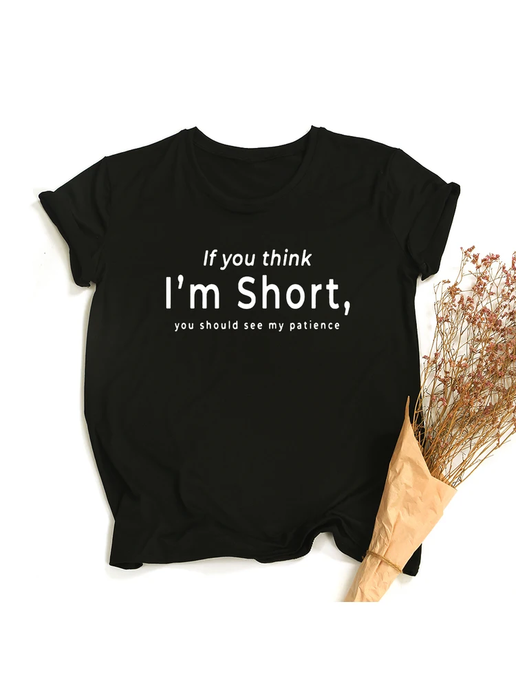 If You Think I'm Short you Should See My Patience Women Tshirt Womens Short Sleeve Tops Aesthetic Streetwear Funny T Shirts