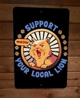 Support Your Local Lion Cat Meow Animal 8x12 Metal Wall Sign Poster