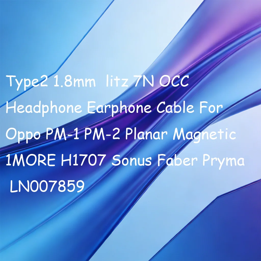 

Type2 1.8mm litz 7N OCC Headphone Earphone Cable For Oppo PM-1 PM-2 Planar Magnetic 1MORE H1707 Sonus Faber Pryma LN007859