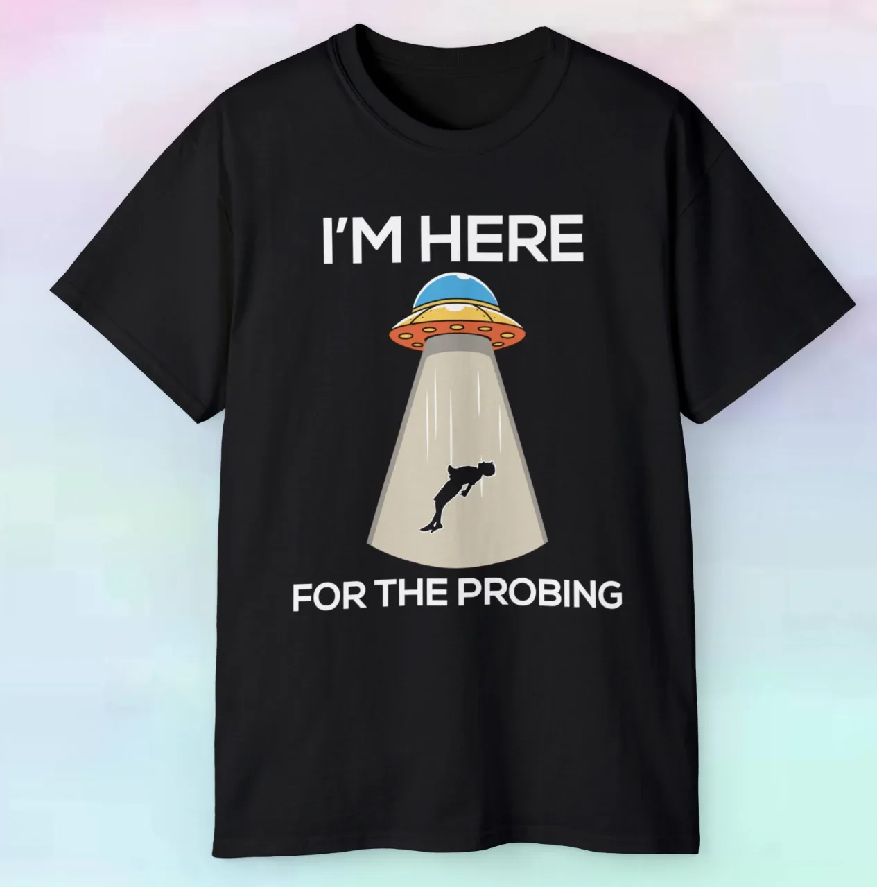 

Men's Women's Alien UFO I Am Here For The Probing Shirt | Funny UFO | S-5XL