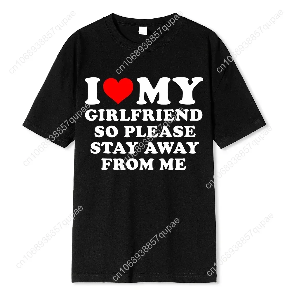 I Love My Boyfriend Clothes I Love My Girlfriend T Shirt Men So Please Stay Away From Me BF GF Saying Quote Gift Women Tee Tops