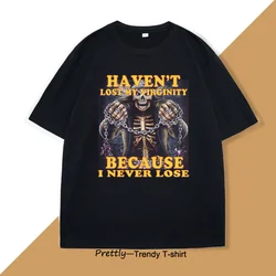 Haven't Lost My Virginity Funny Hard Skeleton Meme T-shirt Badass Skeleton Unhinged Tshirt Casual Vintage Street Oversized Top