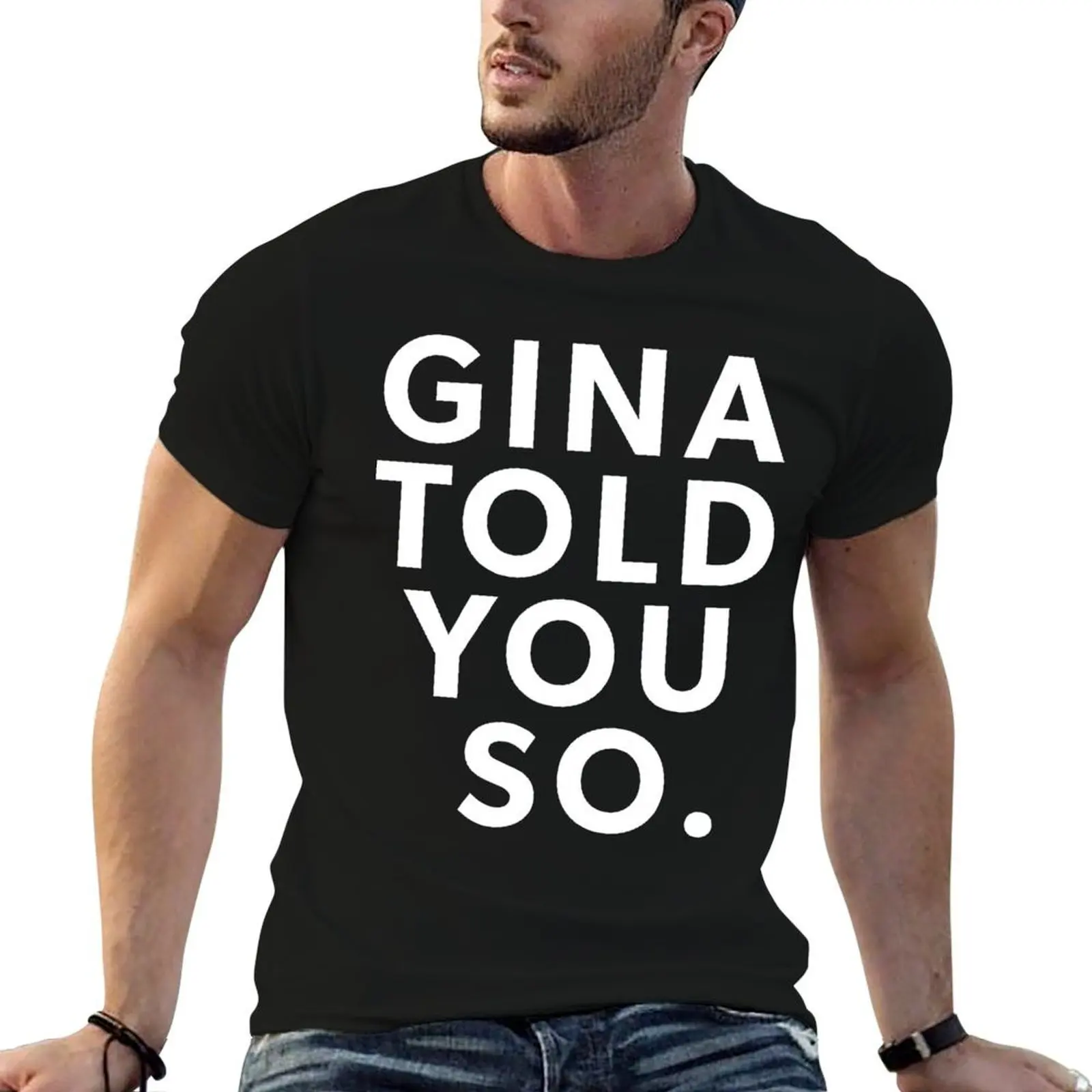 

Gina Told You So - 99 T-Shirt printed t shirts for man t shirts with prints T-Shirt