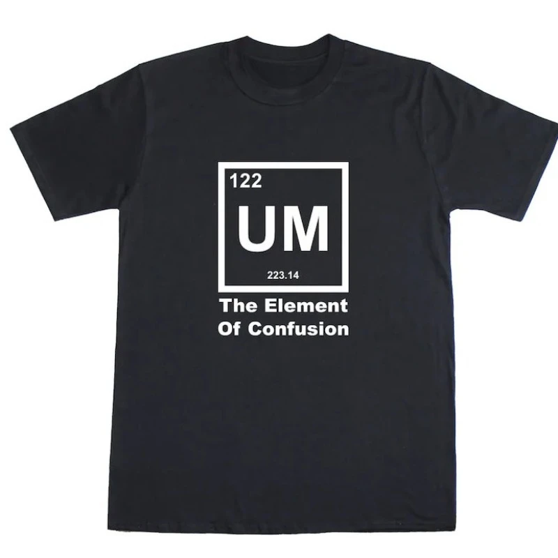 UM The Element of Confusion Science Geek Regular Fit Cotton Funny Men's T-Shirt  Women Tops Tees Casual Loose Short Sleeve