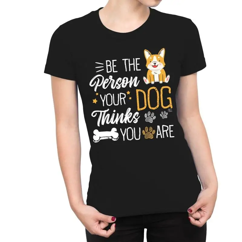 

1T T Shirt Womens Be The Person Your Dog Thinks You Are