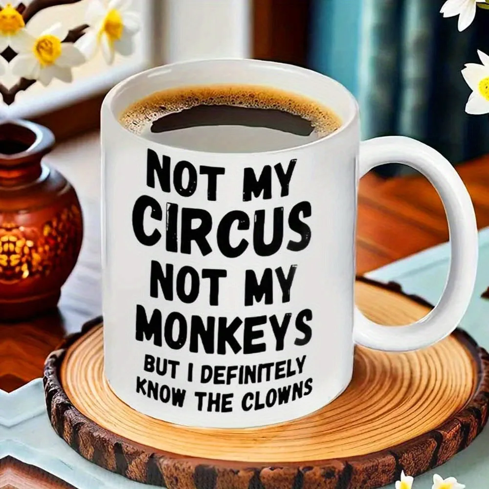 Sassy Quote Ceramic Mug Not My Circus Not My Monkeys Humor Office Cup