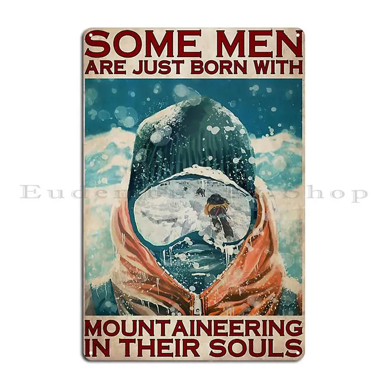 Some Men Are Just Born With Mountaineering In Their Souls Skiing Metal Plaque Poster Club Character Cinema Tin Sign Poster