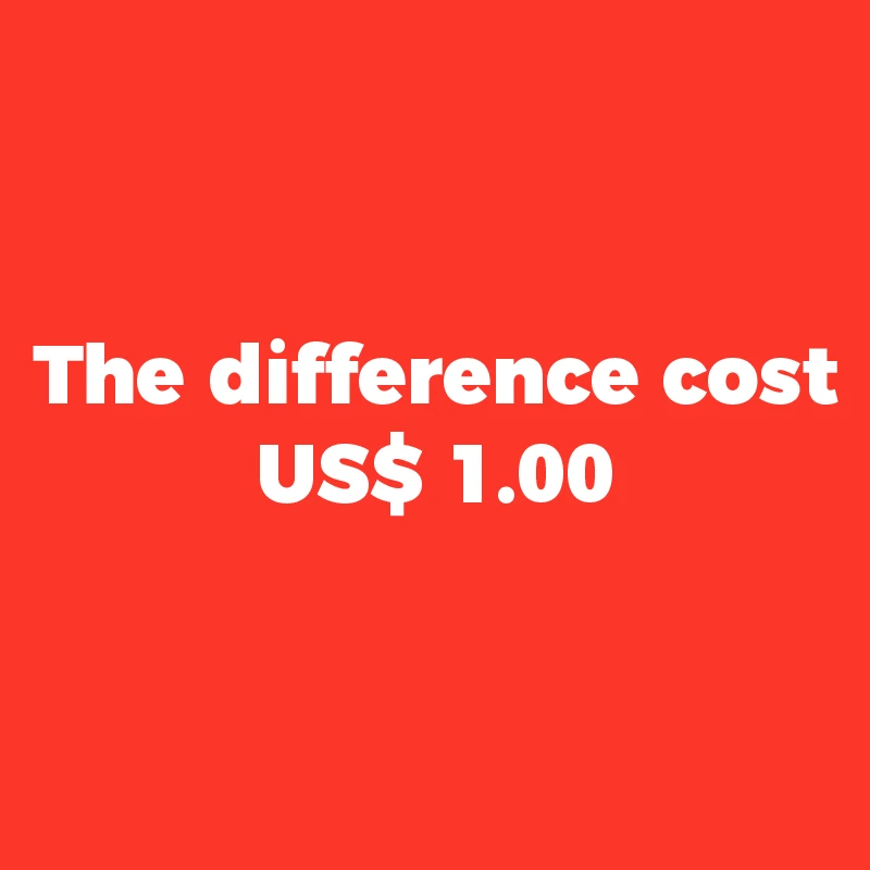 the difference cost US$1  , no products , please carefully taken