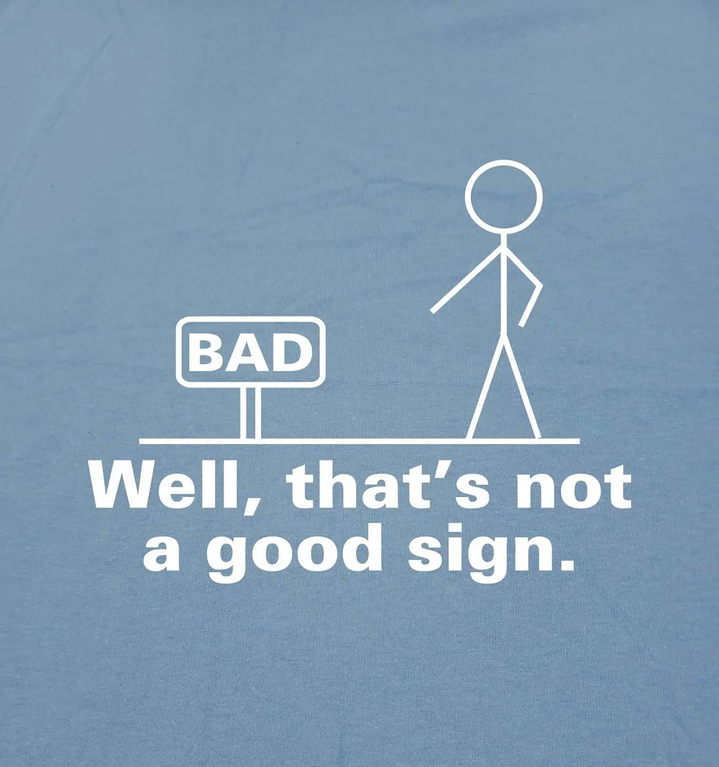 Not A Good Sign Stick Figure Graphic Novelty Sarcastic Funny Gag Gift T Shirt