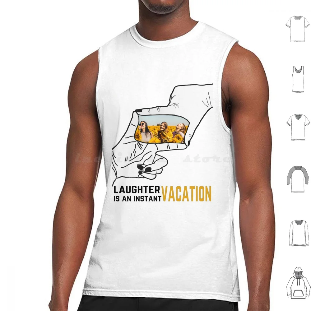 Laughter Is An Instant Vacation Tank Tops Vest Sleeveless Messassi Cool Unique Creative Modern Bold New Logo Quotes 2020 Live