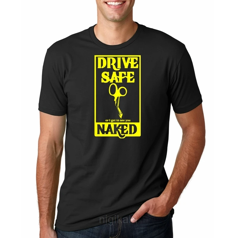 Hot Sale  Cotton Drive Safe Or I Get To See You Naked - Funny Paramedic T-shirt - Unisex Tee Summer Tee Shirt