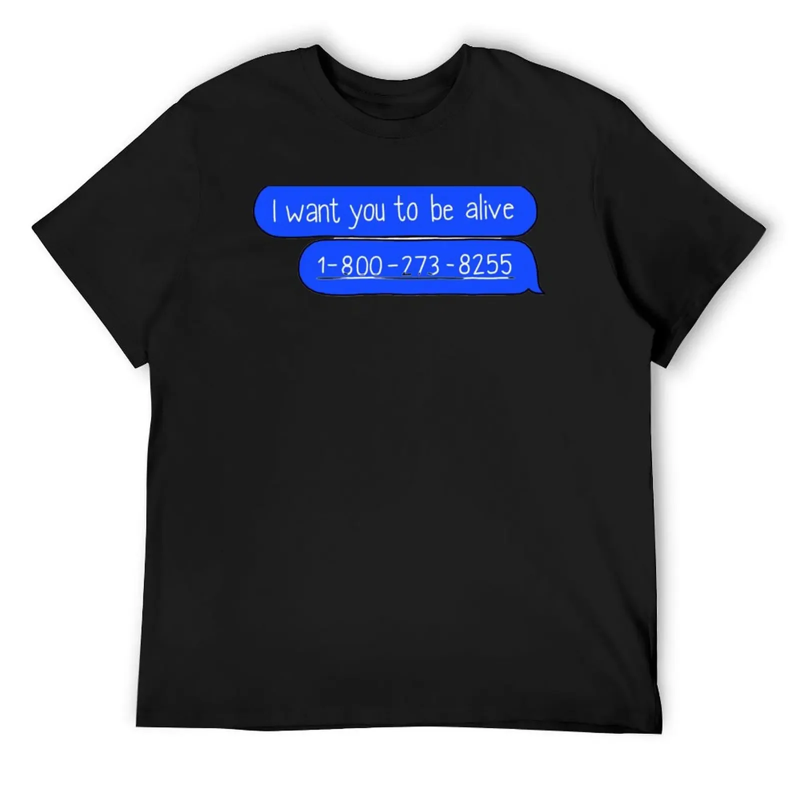 

I Want You To Be Alive Messages T-Shirt anime figures essential t shirt tops oversized t shirts for men