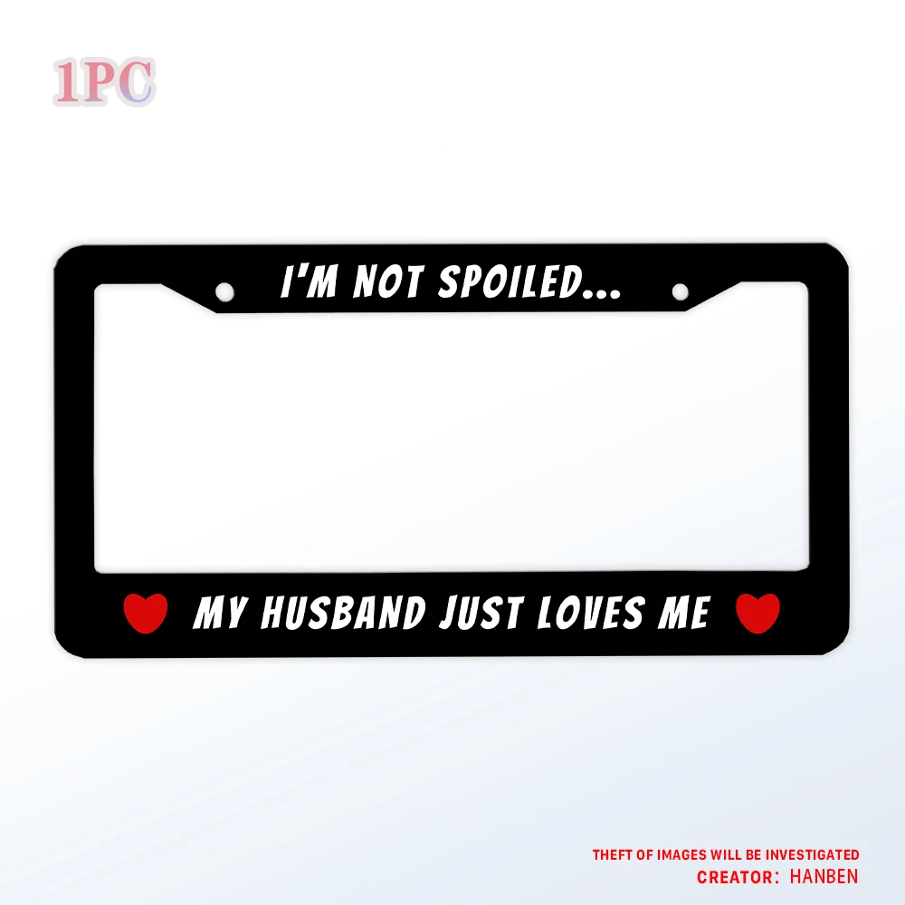

I'm not SPOILED MY HUSBAND JUST LOVES ME humorous sentence license plate holder, aluminum matte black license plate holder 12x6
