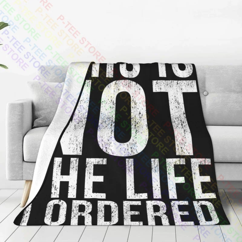 This Is Not The Life I Ordered Sarcastic Graphic Novelty Blanket Thick Bedspread Sofa Decorative