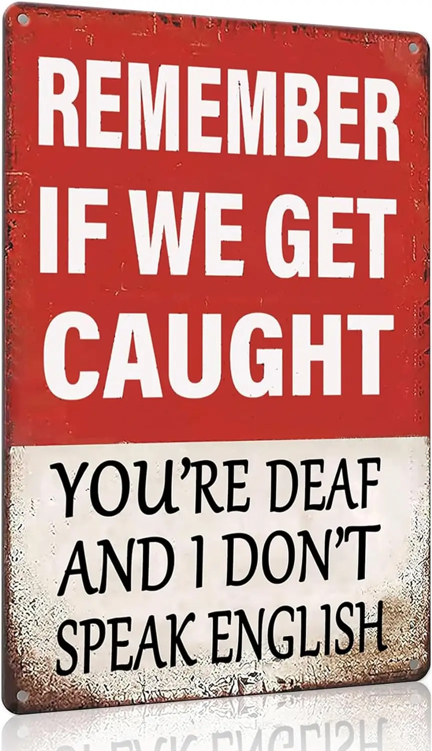 Funny Room Sign Remember If We Get Caught You;re Deaf and I Don;t Speak English Vintage Tin Metal Sign for Home Bar Man Cave Gar