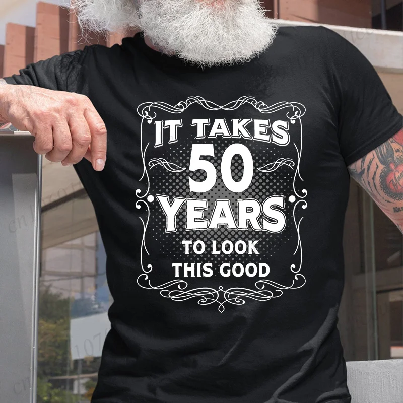 Men's Funny 50th Birthday T-Shirt It Takes Fifty Years Look This Good Shirt Gift Idea Vintage Tee 50 Years Man Unisex Clothing