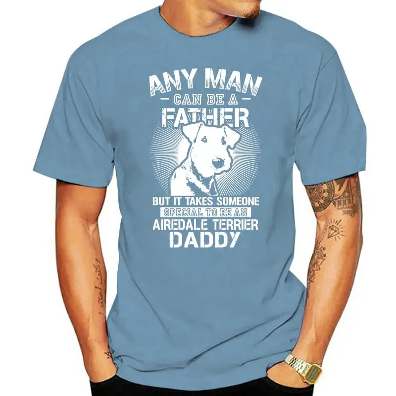 Airedale Terrier For Man Daddy Any Man Can Be A Father Premium Tee T Shirt