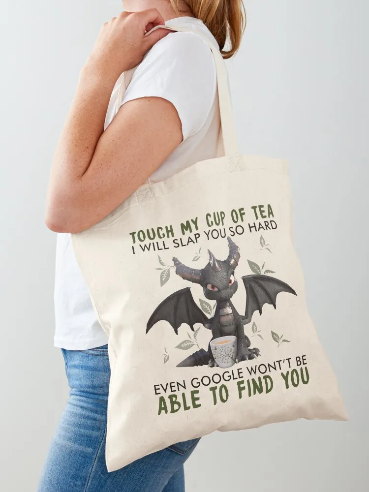 Dragon Touch my cup of tea i will slap you so hard Even googled won't be able to find you Tote Bag