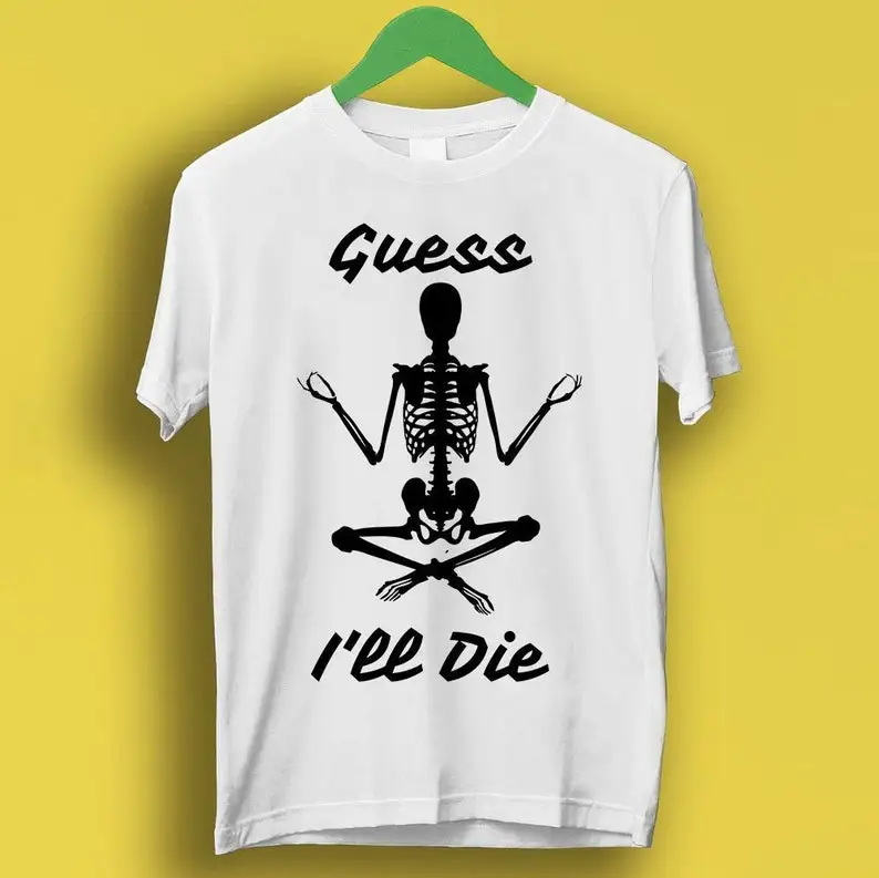 

Guess I'll Die Skeleton D&D Dice DnD D20 Online Gaming Rpg D And D Meme Gift Funny Unisex Gamer Cult Movie Music T Shirt P3520