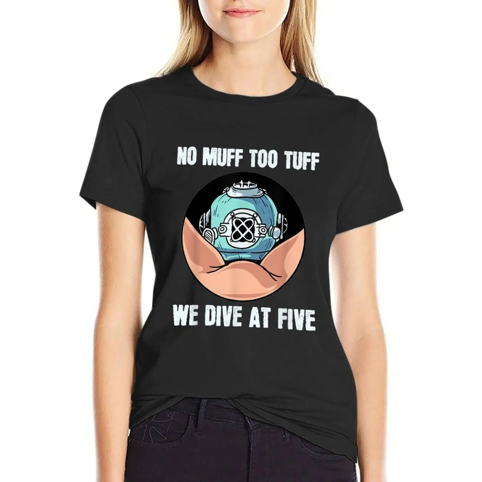 

No Muff Too Tuff We Dive At Five Scuba Diving Underwater T-Shirt funny summer tops Women's clothing