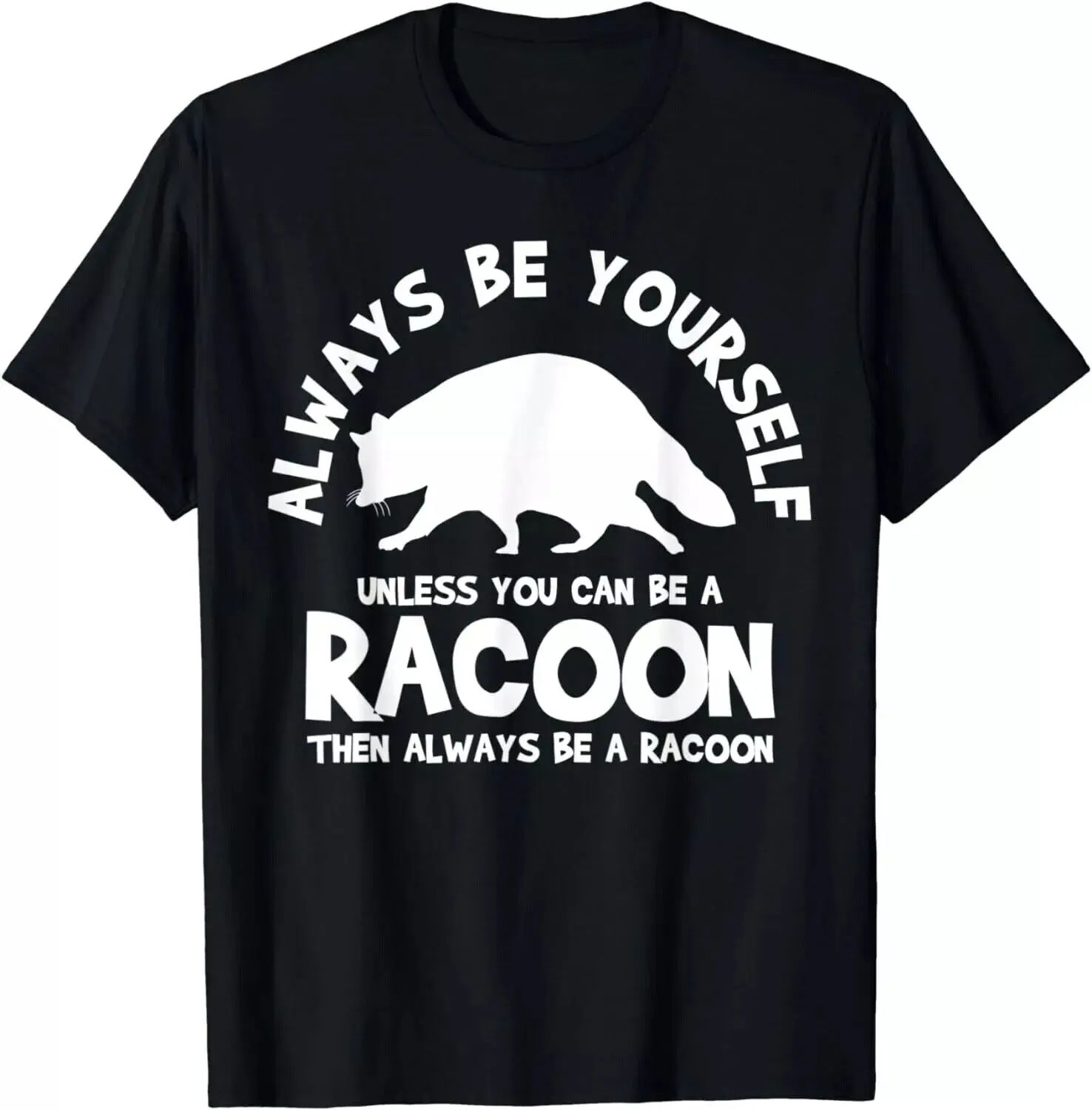 Racoon Racoons Trash Panda Street Cats Funny Saying Gift Unisex T-Shirt